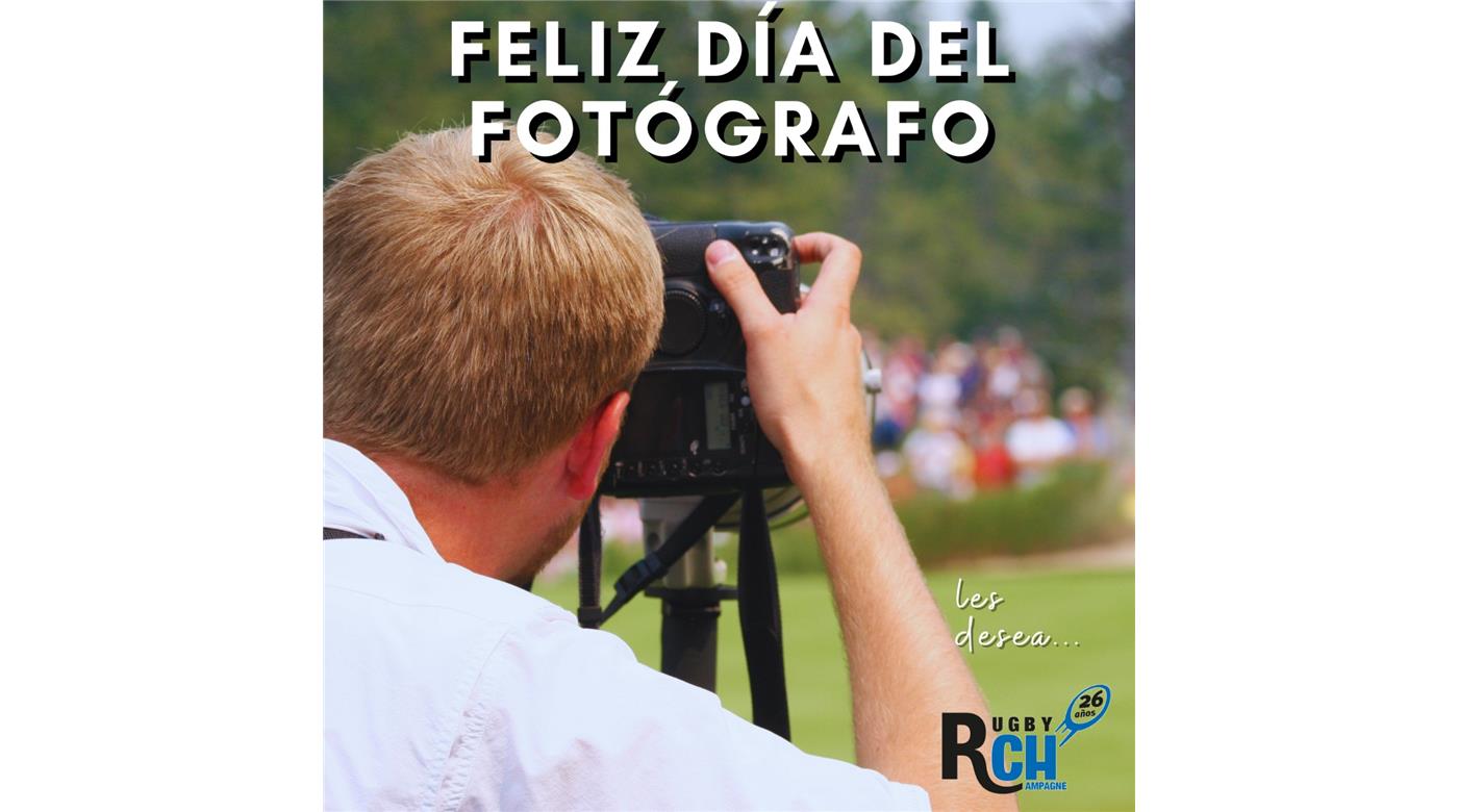 FELICIDADES A TODAS Y TODOS LOS  FOTÓGRAFOS EN SU DÍA 